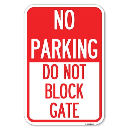Signmission No Parking-Do Not Block Gate Heavy-Gauge Aluminum Sign, 12" x 18", A-1218-23812 A-1218-23812